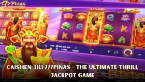Caishen Jili 777Pinas - The Ultimate Thrill Jackpot Game